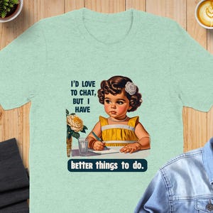 Funny Retro T-Shirt, Sarcastic Humor Tee, Trendy Statement Shirt, Adult Humor Graphic Tee, Better Things To Do, I'd Love To Chat image 9