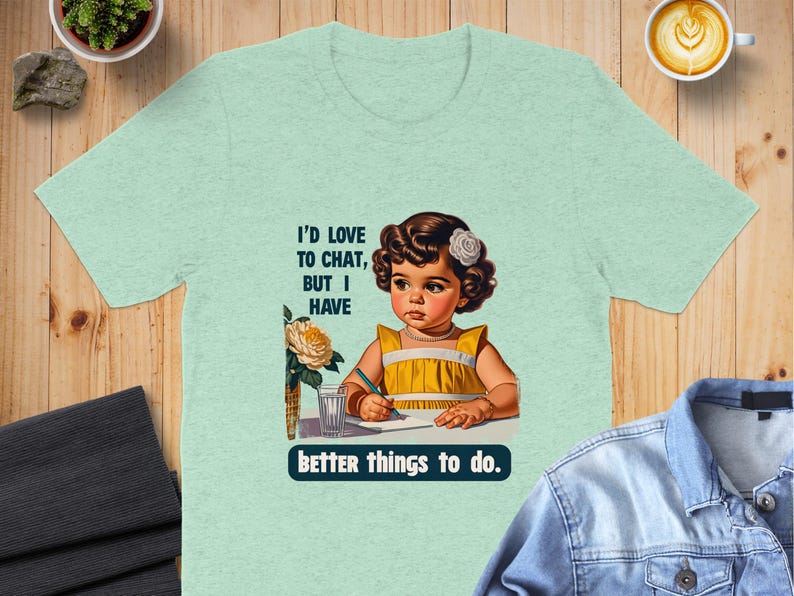Funny Retro T-Shirt, Sarcastic Humor Tee, Trendy Statement Shirt, Adult Humor Graphic Tee, Better Things To Do, I'd Love To Chat image 9