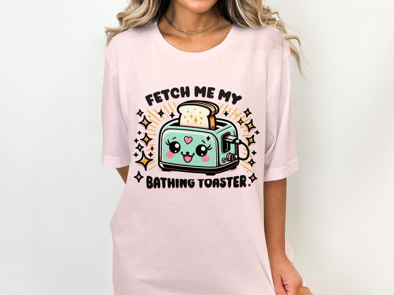 Funny Toaster Fetch Me My Bathing Toaster Cute Kawaii Humorous T-shirt ...