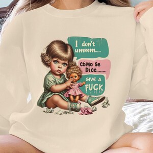 I Dont Ummm Como Se Dice Give A F*** Sweatshirt, Fun and Sassy Adult Humor Design, Sarcastic Graphic Sweatshirt, Unique Gift