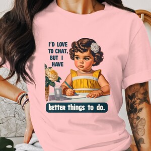 Funny Retro T-Shirt, Sarcastic Humor Tee, Trendy Statement Shirt, Adult Humor Graphic Tee, Better Things To Do, I'd Love To Chat image 7