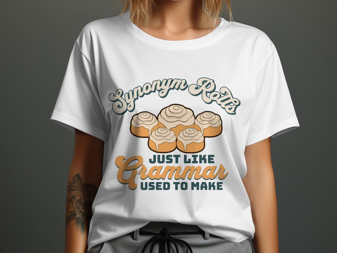 Synonym Rolls Just Like Grammar Used to Make Tshirt, Funny Grammar