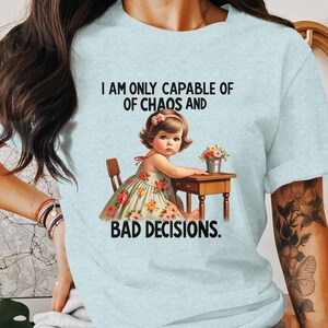 Funny Sarcastic T-Shirt, I Am Only Capable of Chaos and Bad Decisions, Trendy Retro Humor Tee, Adult Humor Graphic Shirt