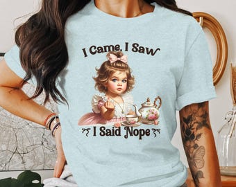 Funny Adult Humor T-Shirt, Sarcastic Trendy Tee, Retro I Came I Saw I Said Nope, Cute and Humorous Graphic Tee