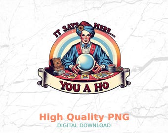 It Says Here You A Ho Sarcastic PNG, Digital Download, Funny T-shirt Design, Adult Humor, Sublimation Design, Snarky PNG, Trendy PNG