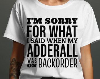 Camiseta de disculpa divertida, lo siento por lo que dije, camiseta de humor de pedido pendiente de Adderall, camisa gráfica ingeniosa, camiseta de disculpa sarcástica