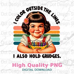 I Color Outside The Lines I Also Hold Grudges Digital Download PNG, Sarcastic Retro Sublimation Design, T-Shirt Design, Adult Humor