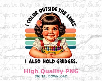 I Color Outside The Lines I Also Hold Grudges Digital Download PNG, Sarcastic Retro Sublimation Design, T-Shirt Design, Adult Humor