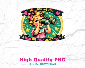Adult Humor Png, Sarcastic Sublimation Design, Instant Digital Download, 300dpi, T-shirt Design, Me Looking For Who The F Asked You