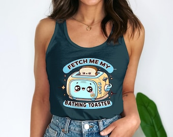 Funny Sarcastic Women's Tank Top, Fetch Me My Bathing Toaster Adult Humor, Humorous Graphic Tank Top, Quirky Pun Shirt