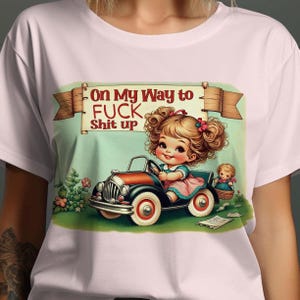 Vintage Retro Humor T-Shirt, On My Way to F*** Sh** Up, Funny Cute Design Tee, Unique Graphic Shirt, Quirky Statement T-Shirt, Casual Fun