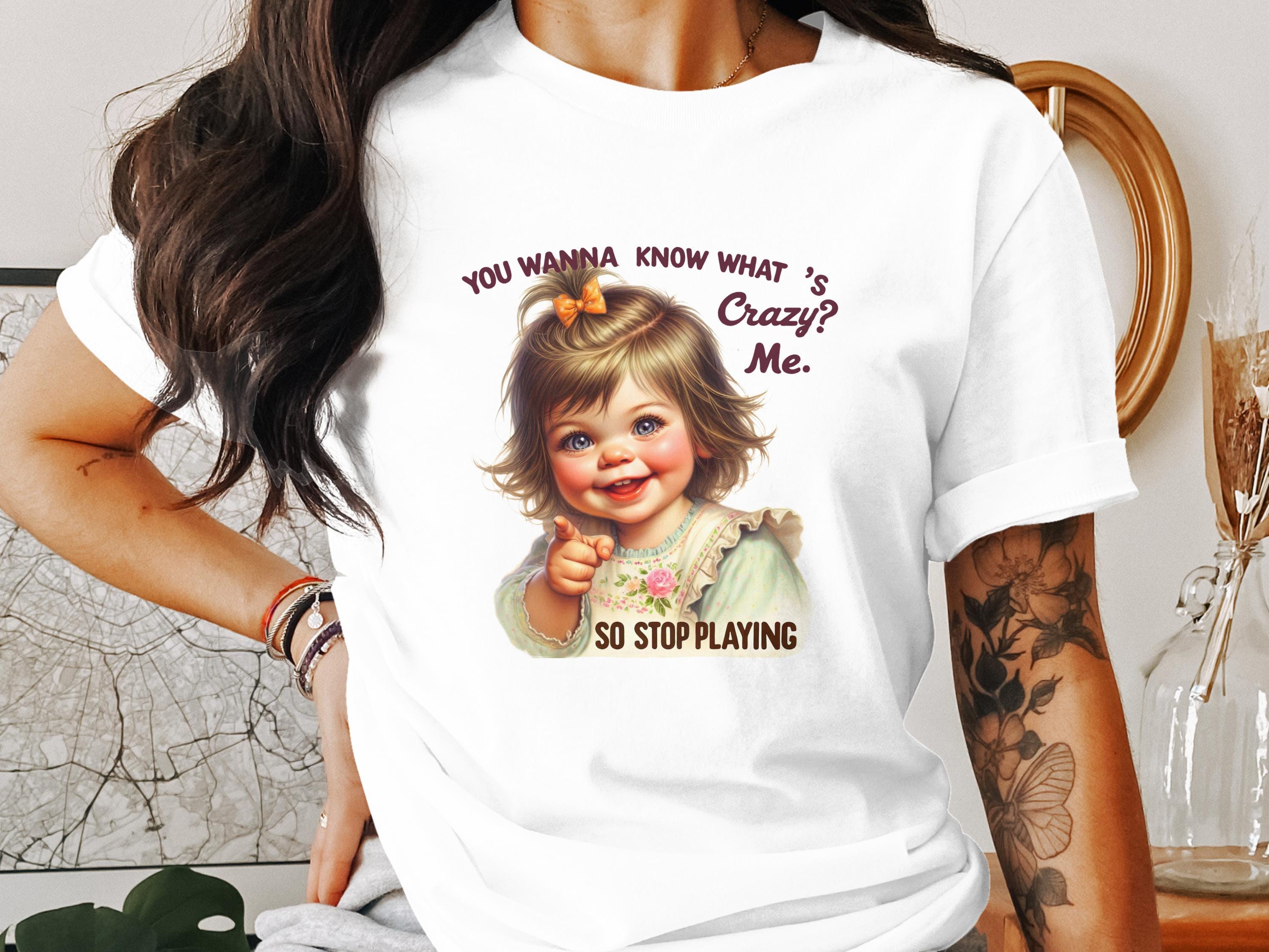 You Wanna Know What's Crazy Me Cute Funny Retro T-shirt Trendy