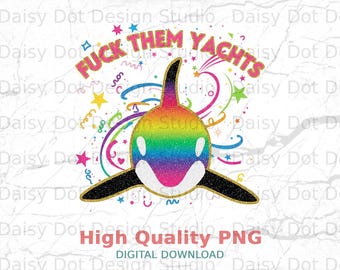 Fuck Them Yachts Digital Print, Glitter Rainbow Orca PNG, Anti-Rich Sarcastic Download, Wealth Redistribution Activist Art, Bold Funny Gift