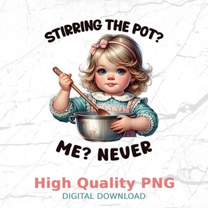 Könnte beinhalten: Digitale Illustration eines jungen Mädchens, das in einem Topf mit einem Holzlöffel rührt. Das Mädchen trägt ein blaues Kleid und eine rosa Schleife. Der Text lautet: „Stirring the pot? Me? Never.“ Darunter steht „High Quality PNG“ und „Digital Download“.