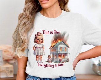 Funny This Is Fine Everything Is Fine T-Shirt, Trendy Retro Tee, Sarcastic Adult Humor, Cute Girl Burning House Graphic, Humor