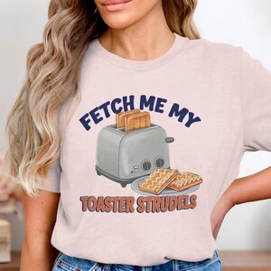 -shirt strudel pour grille-pain | Chemise drôle de petit déjeuner | t-shirt strudels Va me chercher mon grille-pain | Cadeau pour amateur de cuisine réconfortante