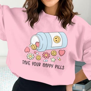 Funny Sarcastic Sweatshirt Pill Bottle with Smiley Faces and Hearts Adult Humor Unique Gift Idea