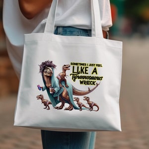 Dino Pun Tote Bag, Sometimes I Just Feel Like A Tyrannosaurus Wreck Tote, Funny Dinosaur Design, Unique Gift Idea Tote Bag