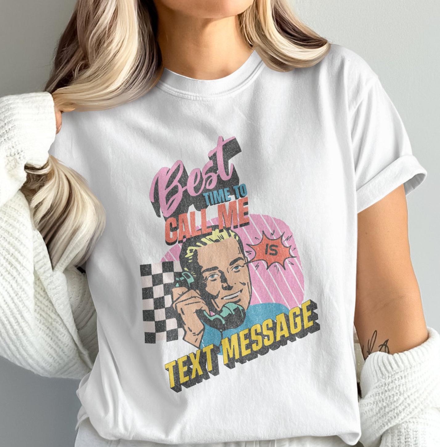 Retro Style Best Time to Call Me is Text Message Graphic Tee 
