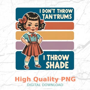 Retro Sarcastic PNG Digital Download, I Don't Throw Tantrums I Throw Shade, Trendy Sublimation T-Shirt Design