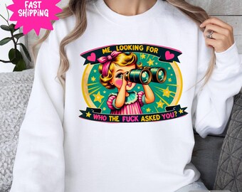 Funny Adult Crewneck Sweatshirt, Me Looking For Who The F Asked You Sweatshirt, Humor Graphic Sweater for Adults