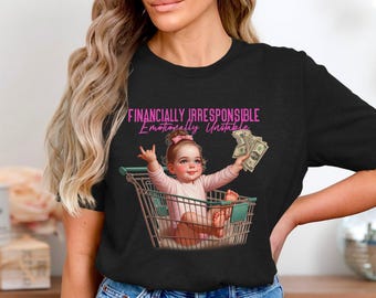 Funny Sarcastic T-Shirt: Financially Irresponsible Baby Design