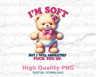 I'm Soft Sarcastic Funny Bear Digital Download PNG Trendy Adult Humor Retro Sublimation T-Shirt Design Cute and Edgy Art