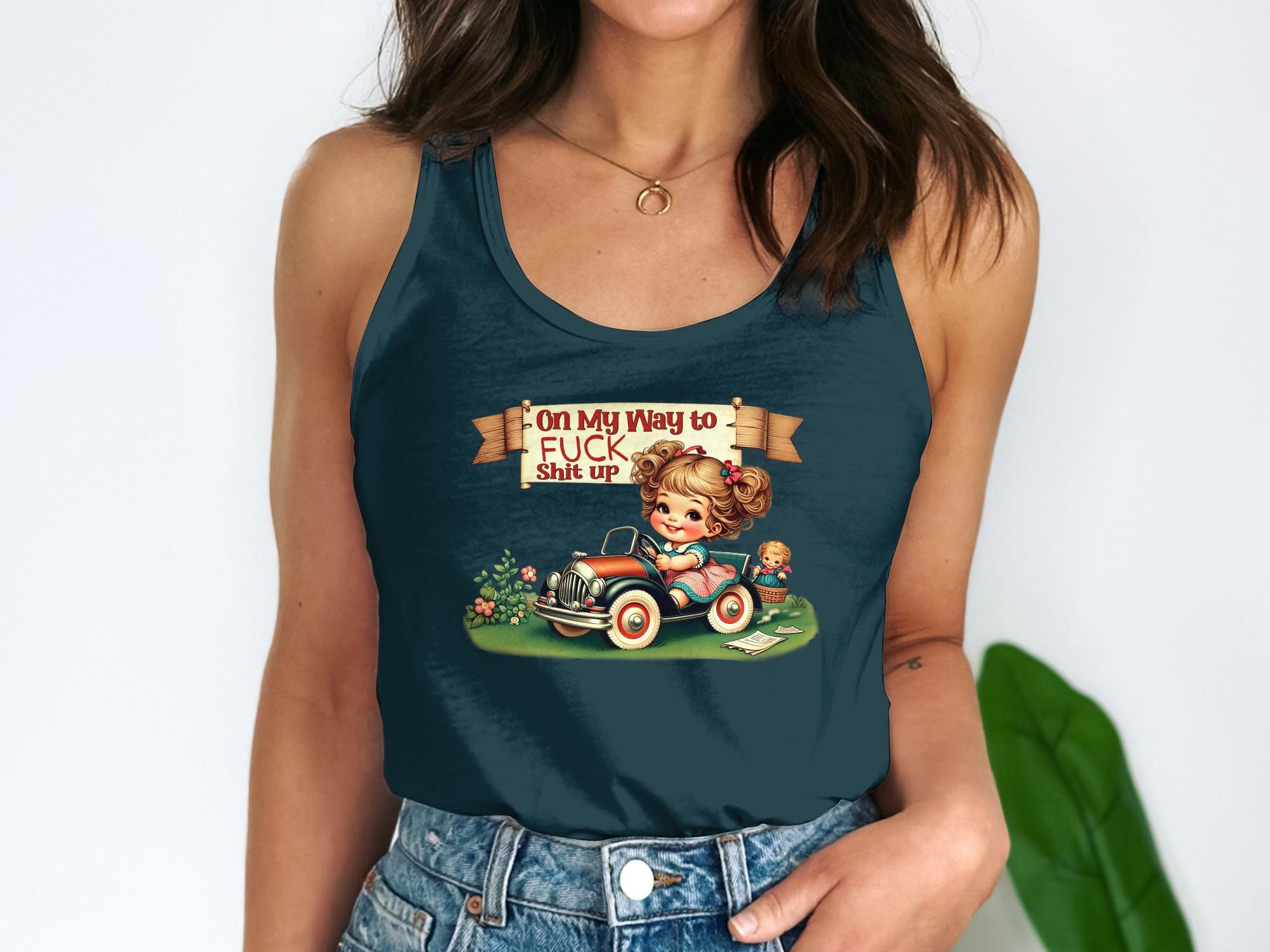 Sarcastic Women's Tank Top, on My Way to Fuck Shit Up, Adult Humor ...