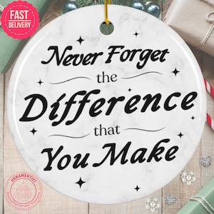 Never Forget the Difference You Make Ornament, White round ceramic, Appreciation Gift for Teachers, Mentors, Volunteers, Loved Ones, Retired