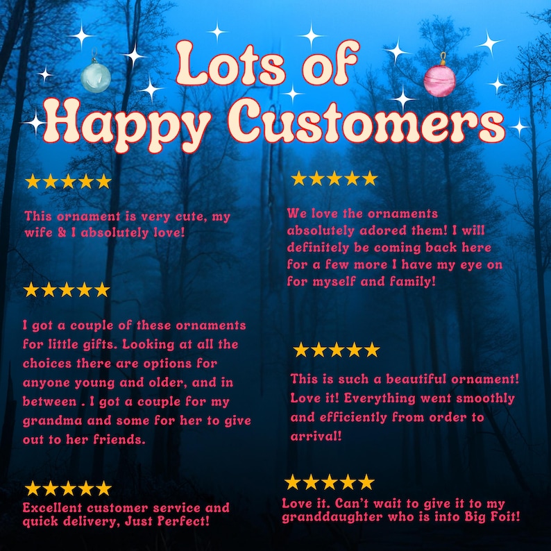 May include: A graphic display titled Lots of Happy Customers featuring six five-star reviews about ornaments. The text includes customer feedback on ornament quality, gift-giving, and service, set against a dark blue forest background with sparkles.