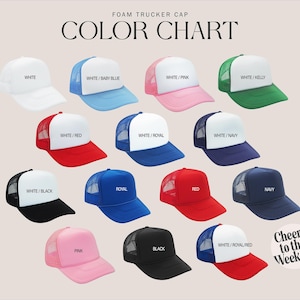 May include: A color chart of foam trucker caps in various colors, including white, baby blue, pink, green, red, navy, and black. Each cap features a mesh back and a solid front panel. Text on the image reads "FOAM TRUCKER CAP COLOR CHART" and "Cheers to the Weekend."