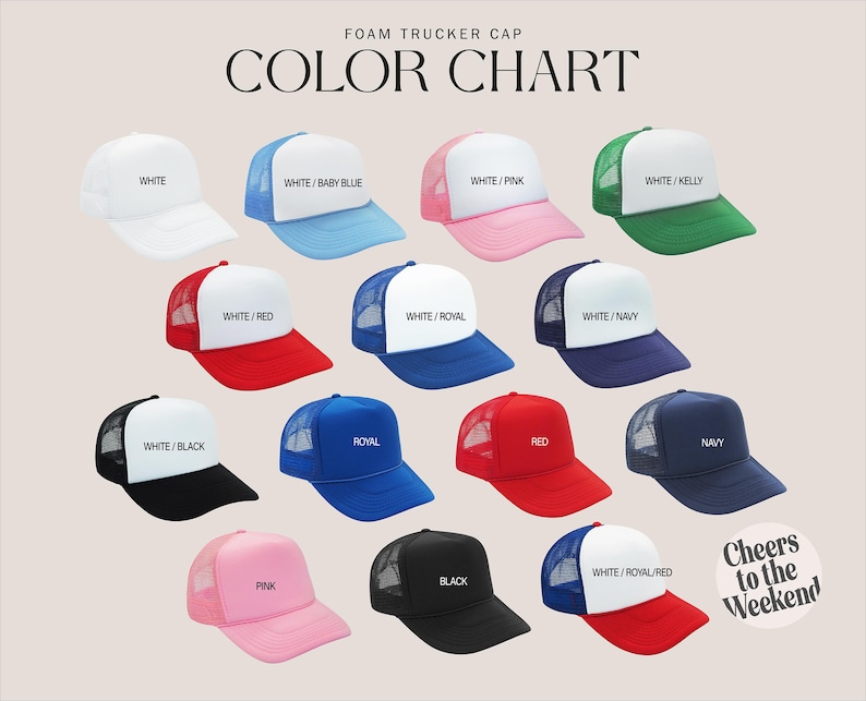 May include: A color chart of foam trucker caps in various colors, including white, baby blue, pink, green, red, navy, and black. Each cap features a mesh back and a solid front panel. Text on the image reads "FOAM TRUCKER CAP COLOR CHART" and "Cheers to the Weekend."