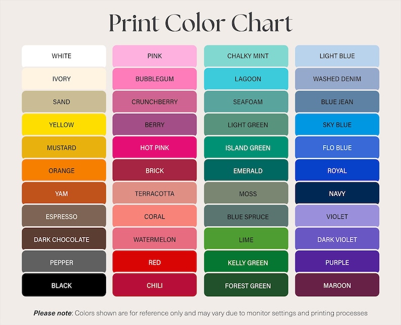 May include: A Print Color Chart featuring four columns of rectangular color swatches with text labels. Colors include white, ivory, sand, yellow, mustard, orange, yam, espresso, dark chocolate, pepper, black, pink, bubblegum, berry, hot pink, brick, terracotta, coral, watermelon, red, chili, chalky mint, lagoon, seafoam, light green, island green, emerald, moss, blue spruce, lime, kelly green, forest green, light blue, washed denim, blue jean, sky blue, flo blue, royal, navy, violet, dark violet, purple, and maroon.