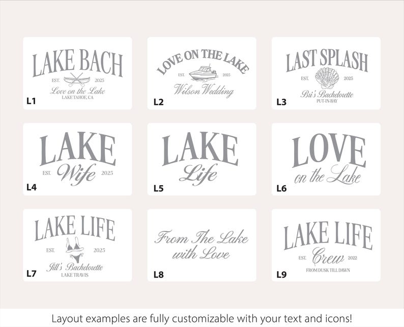 May include: A collection of nine rectangular designs with gray text and icons. The designs include phrases like "Lake Bach," "Love on the Lake," and "Lake Life." Each design has a unique layout, with customizable text and icons.