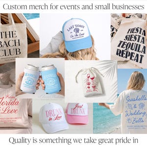 May include: Collection of custom merchandise for events and small businesses. Includes tote bags, hats, t-shirts, and drink holders. Designs feature text like "The Bach Club", "Last Toast", and "Seashells & Wedding Bells".