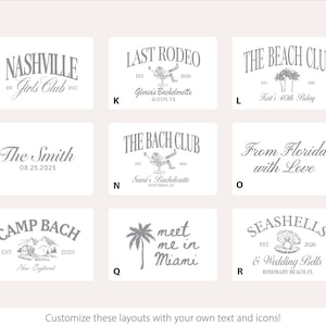May include: A collection of customizable layouts with text and icons, perfect for events. Designs include "Nashville Girls Club," "Last Rodeo," "The Beach Club," "The Smith," "The Bach Club," "From Florida with Love," "Camp Bach," "Meet me in Miami," and "Seashells & Wedding Bells."