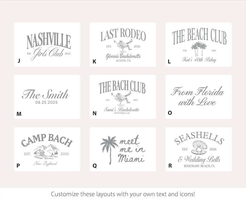 May include: A collection of customizable layouts with text and icons, perfect for events. Designs include "Nashville Girls Club," "Last Rodeo," "The Beach Club," "The Smith," "The Bach Club," "From Florida with Love," "Camp Bach," "Meet me in Miami," and "Seashells & Wedding Bells."