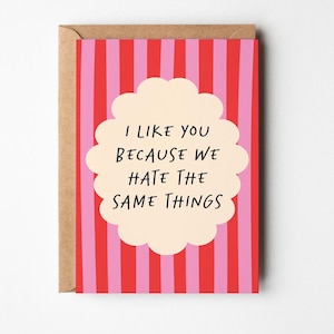 Funny Anniversary or Friendship Card, I Like You Because We Hate the Same Things