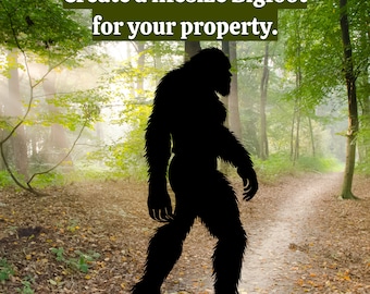 May include: A silhouette of Bigfoot walking through a forest. The text "Create a lifesize Bigfoot for your property." is displayed at the top of the image.