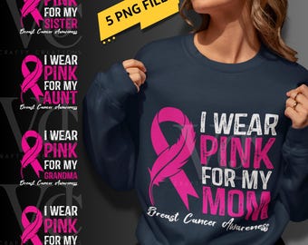 May include: Navy blue sweatshirt with the text "I Wear Pink For My Mom" and a pink ribbon graphic, promoting breast cancer awareness. The image also includes designs for sister, aunt, grandma, and daughter.