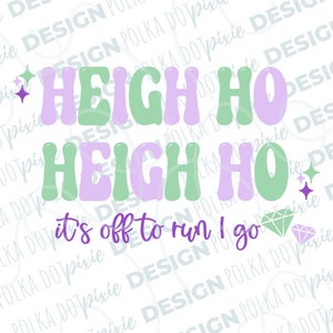 May include: A digital design featuring the text "Heigh Ho Heigh Ho it's off to run I go" in a retro style with green and purple lettering. The design also includes a diamond and stars.
