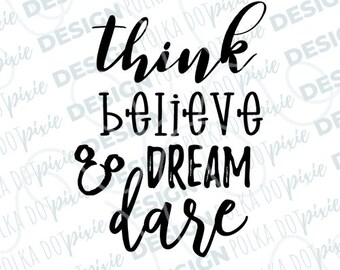 Think Believe Dream Dare Quote File Disneyy SVG PNG JPG vinyl cut file for prints, apparel, matching, family, graduation