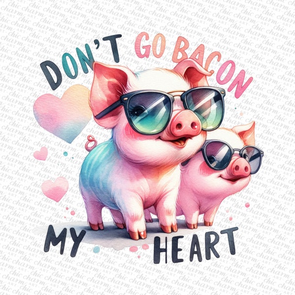 Valentine PNG watercolor clipart, Love Quote, PNG sublimation designs, png file for print, png for shirts, Don't Go Bacon, my heart PNG, pig