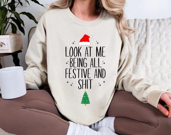 Funny Christmas Sweatshirt, Sarcastic Festive Holiday Tee