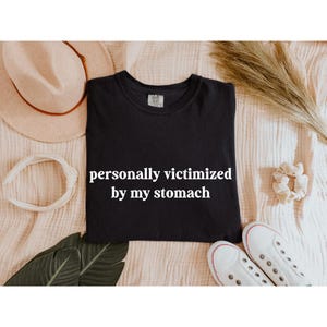 Comfort Colors &#39;Personally Victimized by My Stomach&#39; T-Shirt - Funny Chronic Illness Tee