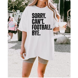 Comfort Colors &#39;Sorry Can&#39;t Football Bye&#39; Sweatshirt - Game Day Shirt