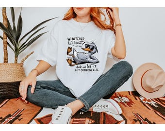 Comfort Colors Duck Graphic Shirt: Funny Life Quote Tee