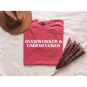 Comfort Colors®Overworked & Underfucked Unisex Shirt, Iconic Funny It Girl Meme Phrase Shirt,Sassy Sarcasm Gift,Unhinged Chaotic Viral Quote