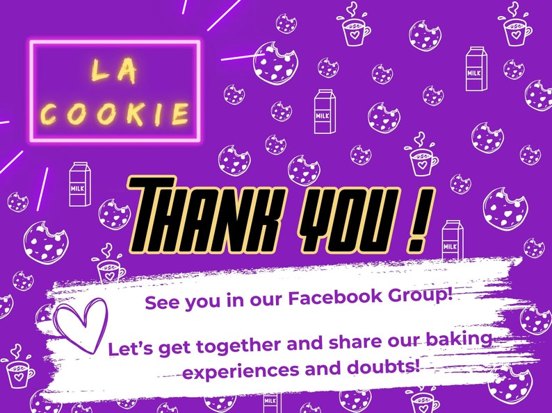 May include: A purple background with a white neon sign that says "LA COOKIE" and the text "THANK YOU!" in black with a yellow outline. The text "See you in our Facebook Group! Let's get together and share our baking experiences and doubts!" is written in white on a white brushstroke background. The background is decorated with white outlines of cookies, milk cartons, and cups of coffee.