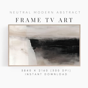 May include: Abstract art print for a Frame TV. The artwork features a neutral color palette with black, white, and beige brushstrokes. The text "NEUTRAL MODERN ABSTRACT FRAME TV ART" is at the top. The resolution is 3840 x 2160 (300 DPI) and is an instant download.